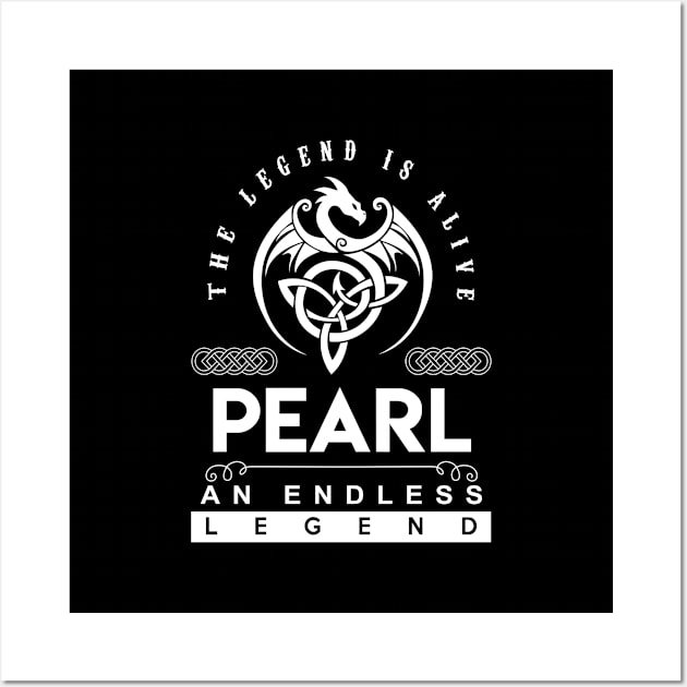 Pearl Name T Shirt - The Legend Is Alive - Pearl An Endless Legend Dragon Gift Item Wall Art by riogarwinorganiza